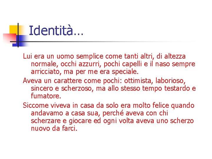 Identità… Lui era un uomo semplice come tanti altri, di altezza normale, occhi azzurri,