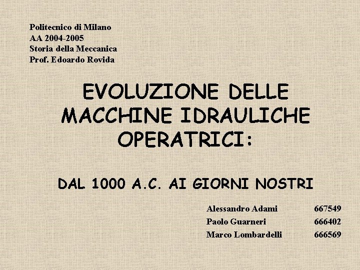 Politecnico di Milano AA 2004 -2005 Storia della Meccanica Prof. Edoardo Rovida EVOLUZIONE DELLE