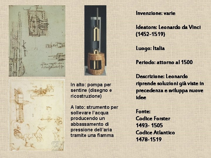 Invenzione: varie Ideatore: Leonardo da Vinci (1452 -1519) Luogo: Italia Periodo: attorno al 1500