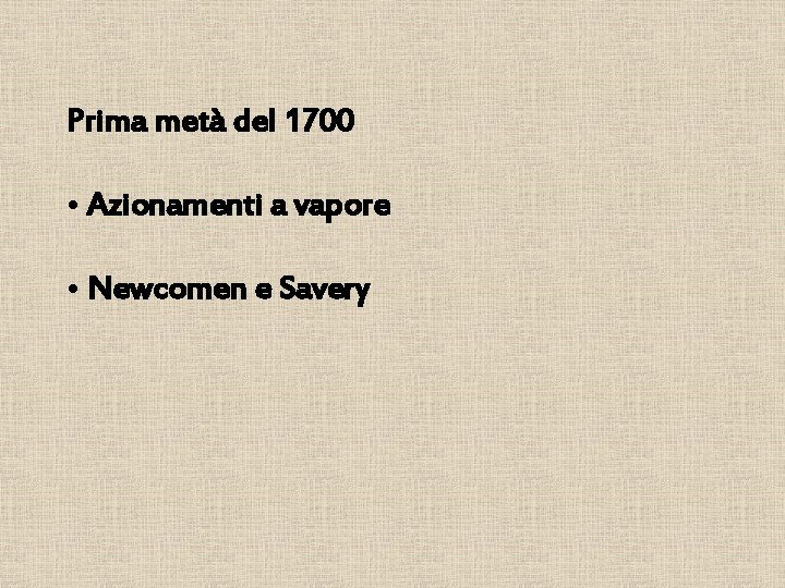 Prima metà del 1700 • Azionamenti a vapore • Newcomen e Savery 