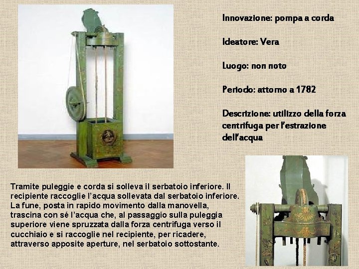 Innovazione: pompa a corda Ideatore: Vera Luogo: non noto Periodo: attorno a 1782 Descrizione: