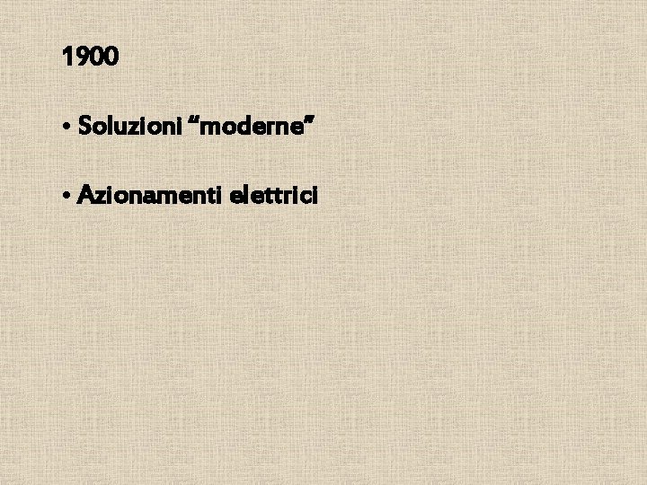 1900 • Soluzioni “moderne” • Azionamenti elettrici 