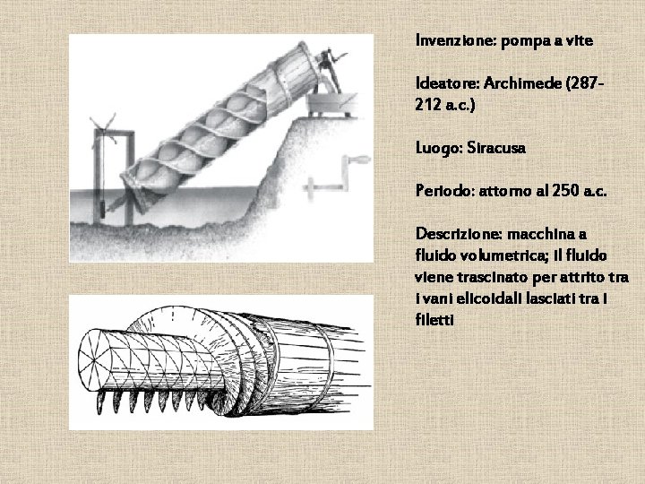 Invenzione: pompa a vite Ideatore: Archimede (287212 a. c. ) Luogo: Siracusa Periodo: attorno