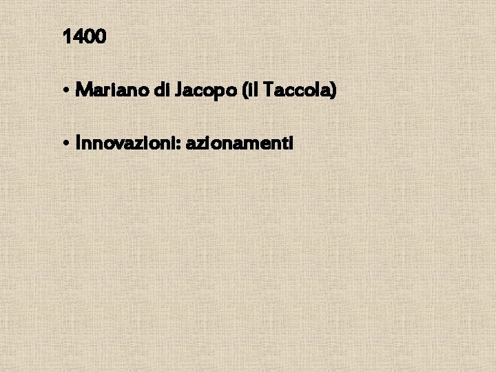 1400 • Mariano di Jacopo (il Taccola) • Innovazioni: azionamenti 