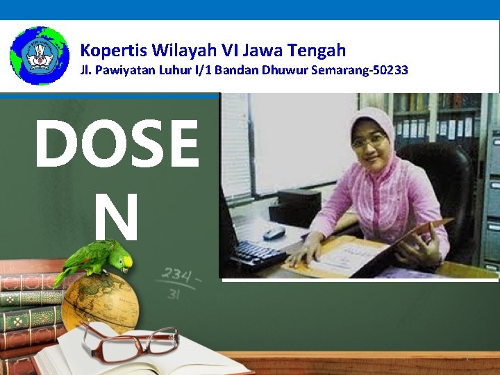  Kopertis Wilayah VI Jawa Tengah Jl. Pawiyatan Luhur I/1 Bandan Dhuwur Semarang-50233 DOSE