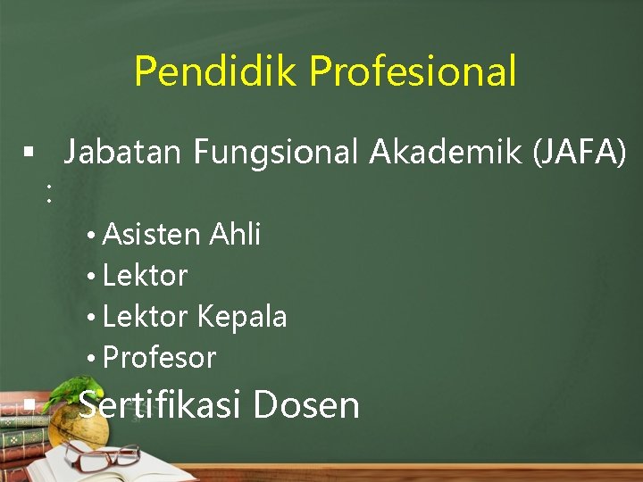 Pendidik Profesional § Jabatan Fungsional Akademik (JAFA) : • Asisten Ahli • Lektor Kepala