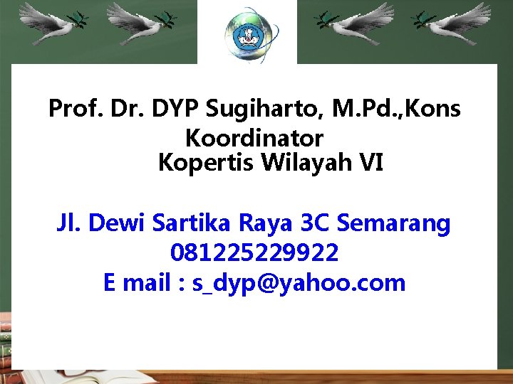 Prof. Dr. DYP Sugiharto, M. Pd. , Kons Koordinator Kopertis Wilayah VI Jl. Dewi