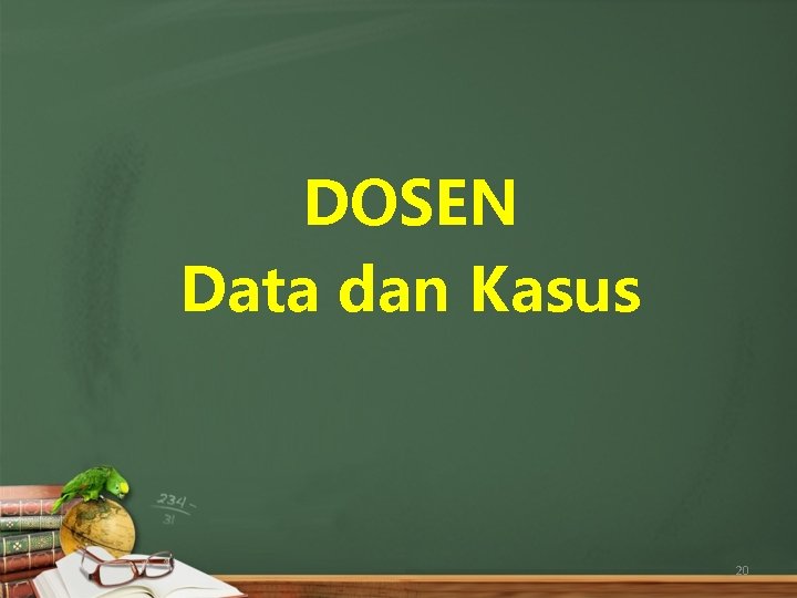 DOSEN Data dan Kasus 20 