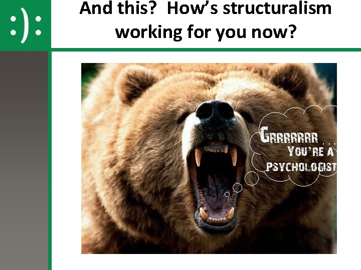 And this? How’s structuralism working for you now? 