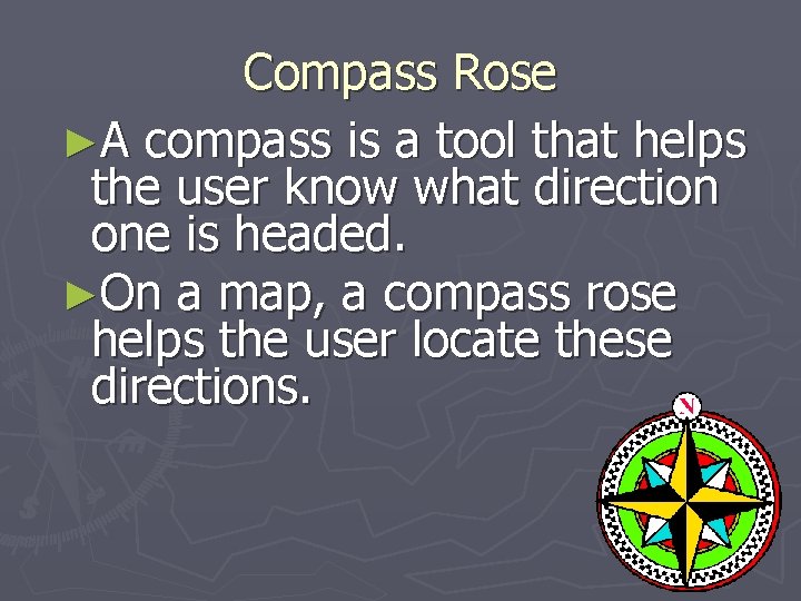 Compass Rose ►A compass is a tool that helps the user know what direction Compass Rose ►A compass is a tool that helps the user know what direction