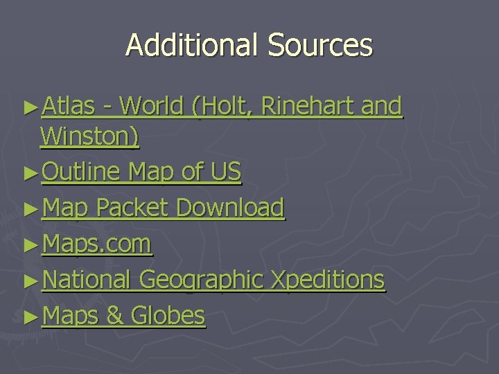 Additional Sources ►Atlas - World (Holt, Rinehart and Winston) ►Outline Map of US ►Map Additional Sources ►Atlas - World (Holt, Rinehart and Winston) ►Outline Map of US ►Map
