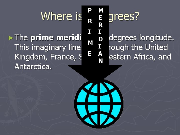 M E R R I I ► The prime meridian is. D 0 degrees M E R R I I ► The prime meridian is. D 0 degrees
