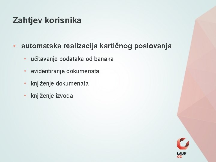 Zahtjev korisnika • automatska realizacija kartičnog poslovanja • učitavanje podataka od banaka • evidentiranje