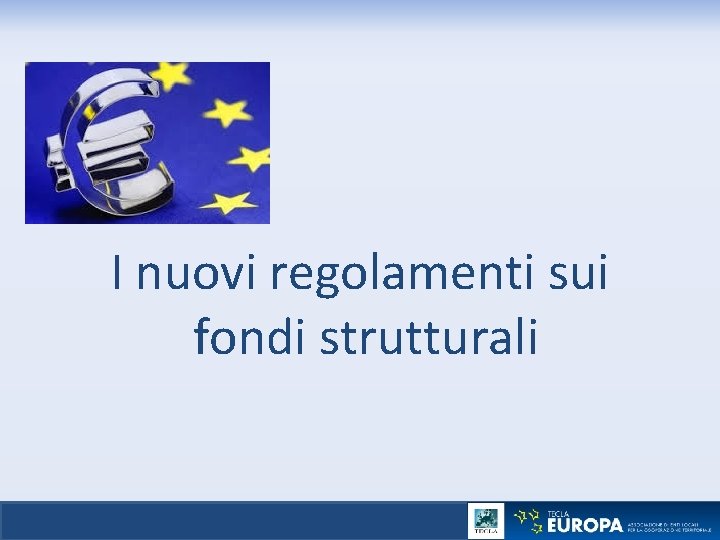 I nuovi regolamenti sui fondi strutturali 
