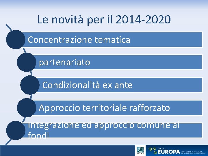 Le novità per il 2014 -2020 Concentrazione tematica partenariato Condizionalità ex ante Approccio territoriale