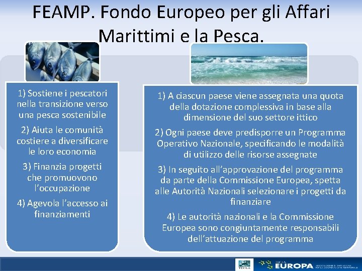 FEAMP. Fondo Europeo per gli Affari Marittimi e la Pesca. 1) Sostiene i pescatori