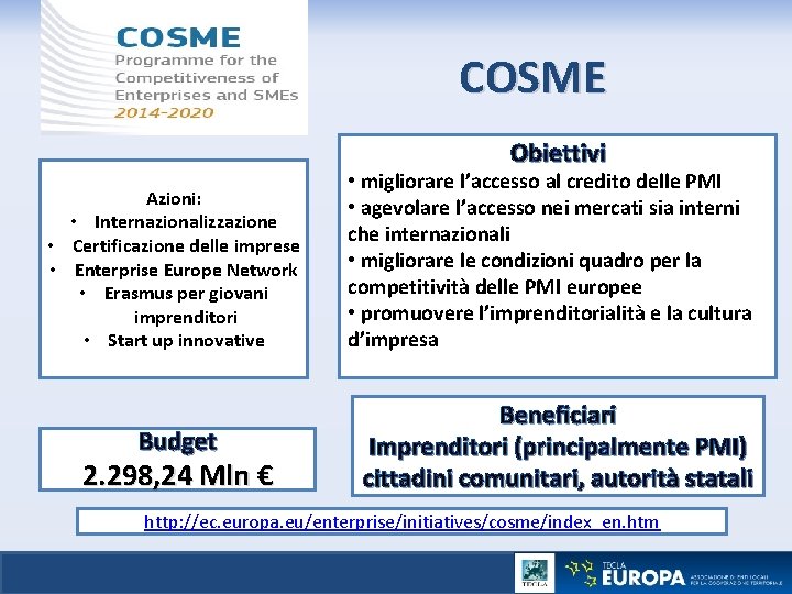 COSME Obiettivi Azioni: • Internazionalizzazione • Certificazione delle imprese • Enterprise Europe Network •