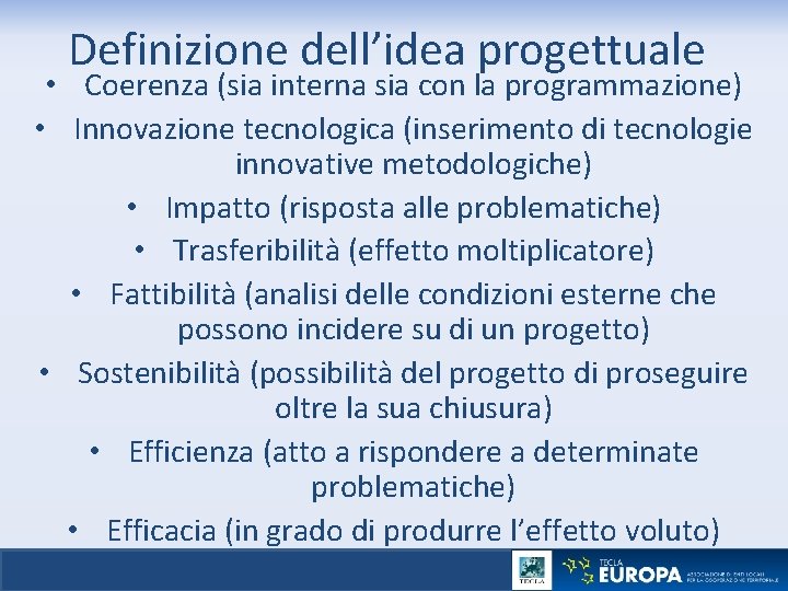 Definizione dell’idea progettuale • Coerenza (sia interna sia con la programmazione) • Innovazione tecnologica