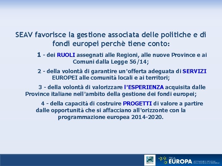 SEAV favorisce la gestione associata delle politiche e di fondi europei perchè tiene conto: