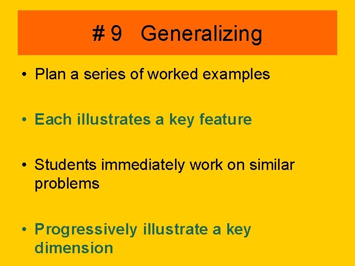 # 9 Generalizing • Plan a series of worked examples • Each illustrates a