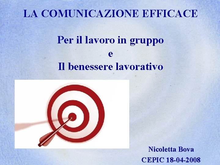 LA COMUNICAZIONE EFFICACE Per il lavoro in gruppo e Il benessere lavorativo Nicoletta Bova