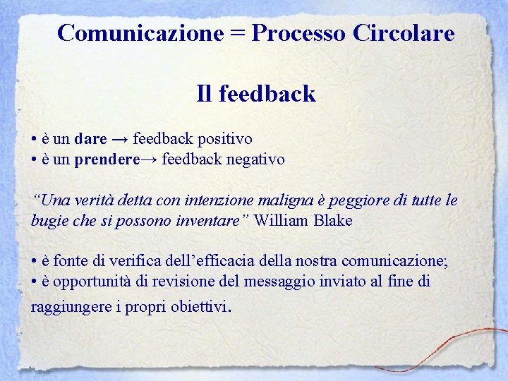 Comunicazione = Processo Circolare Il feedback • è un dare → feedback positivo •
