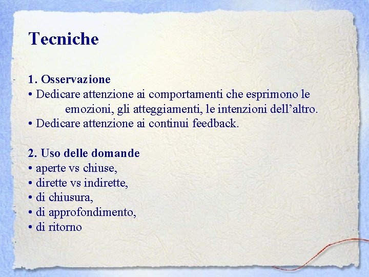 Tecniche 1. Osservazione • Dedicare attenzione ai comportamenti che esprimono le emozioni, gli atteggiamenti,