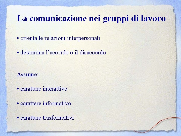 La comunicazione nei gruppi di lavoro • orienta le relazioni interpersonali • determina l’accordo