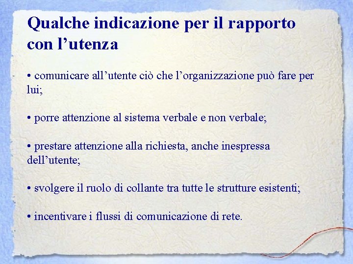 Qualche indicazione per il rapporto con l’utenza • comunicare all’utente ciò che l’organizzazione può