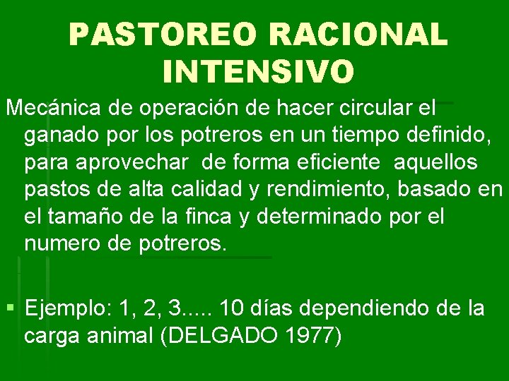 PASTOREO RACIONAL INTENSIVO Mecánica de operación de hacer circular el ganado por los potreros PASTOREO RACIONAL INTENSIVO Mecánica de operación de hacer circular el ganado por los potreros