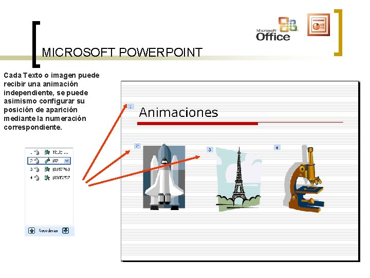MICROSOFT POWERPOINT Cada Texto o imagen puede recibir una animación independiente, se puede asimismo MICROSOFT POWERPOINT Cada Texto o imagen puede recibir una animación independiente, se puede asimismo