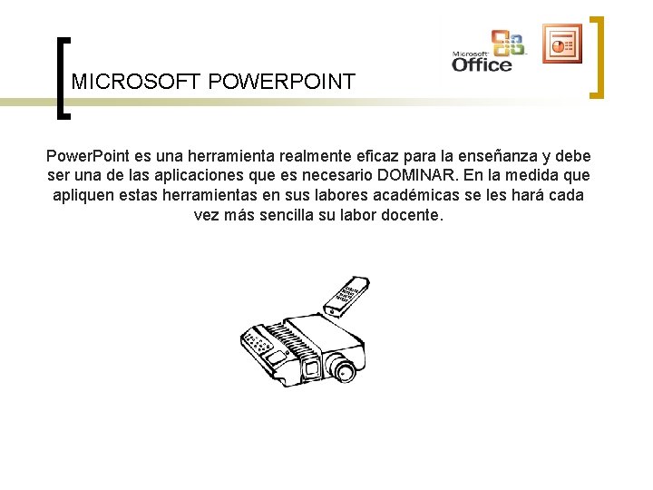 MICROSOFT POWERPOINT Power. Point es una herramienta realmente eficaz para la enseñanza y debe MICROSOFT POWERPOINT Power. Point es una herramienta realmente eficaz para la enseñanza y debe