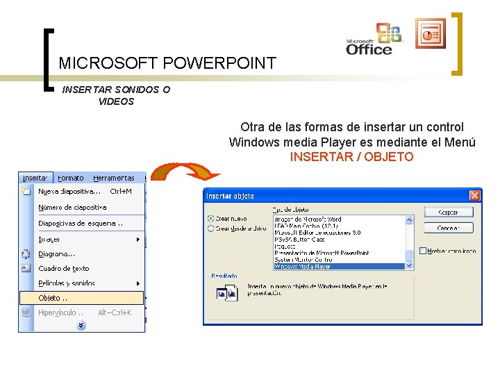 MICROSOFT POWERPOINT INSERTAR SONIDOS O VIDEOS Otra de las formas de insertar un control MICROSOFT POWERPOINT INSERTAR SONIDOS O VIDEOS Otra de las formas de insertar un control