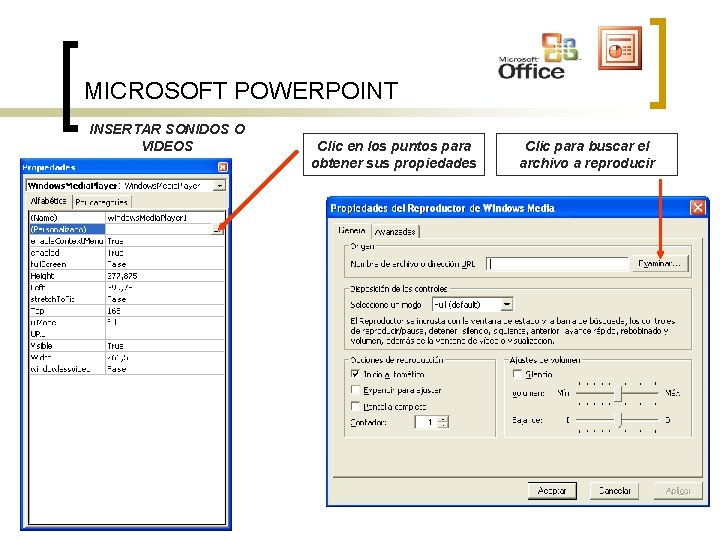 MICROSOFT POWERPOINT INSERTAR SONIDOS O VIDEOS Clic en los puntos para obtener sus propiedades MICROSOFT POWERPOINT INSERTAR SONIDOS O VIDEOS Clic en los puntos para obtener sus propiedades