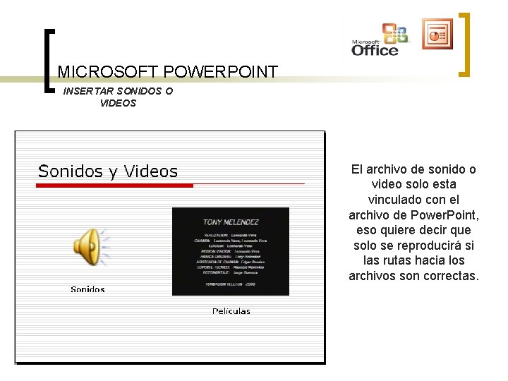 MICROSOFT POWERPOINT INSERTAR SONIDOS O VIDEOS El archivo de sonido o video solo esta MICROSOFT POWERPOINT INSERTAR SONIDOS O VIDEOS El archivo de sonido o video solo esta
