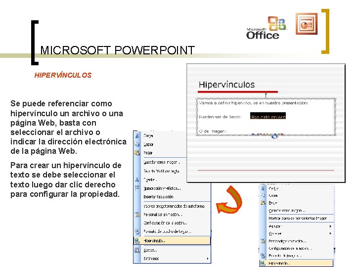 MICROSOFT POWERPOINT HIPERVÍNCULOS Se puede referenciar como hipervínculo un archivo o una página Web, MICROSOFT POWERPOINT HIPERVÍNCULOS Se puede referenciar como hipervínculo un archivo o una página Web,