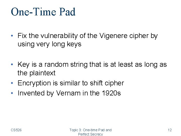 One-Time Pad • Fix the vulnerability of the Vigenere cipher by using very long