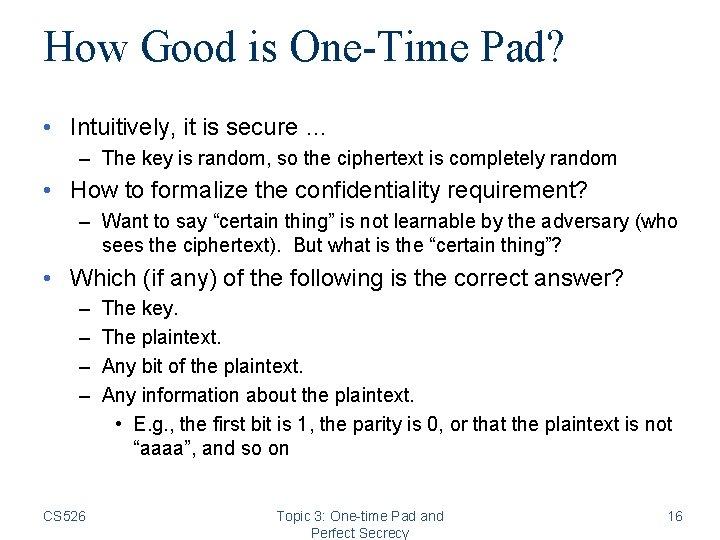 How Good is One-Time Pad? • Intuitively, it is secure … – The key
