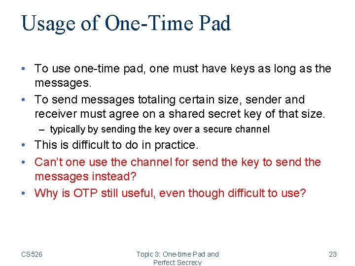 Usage of One-Time Pad • To use one-time pad, one must have keys as