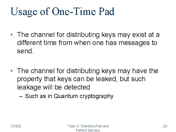 Usage of One-Time Pad • The channel for distributing keys may exist at a