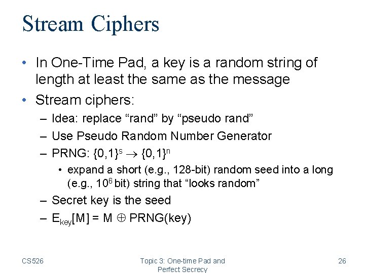 Stream Ciphers • In One-Time Pad, a key is a random string of length