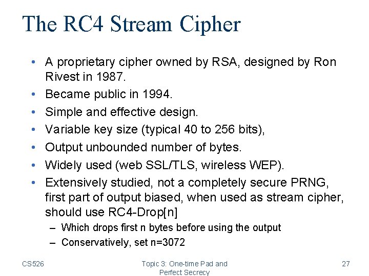 The RC 4 Stream Cipher • A proprietary cipher owned by RSA, designed by