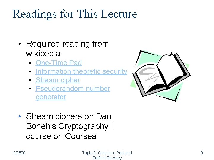 Readings for This Lecture • Required reading from wikipedia • • One-Time Pad Information
