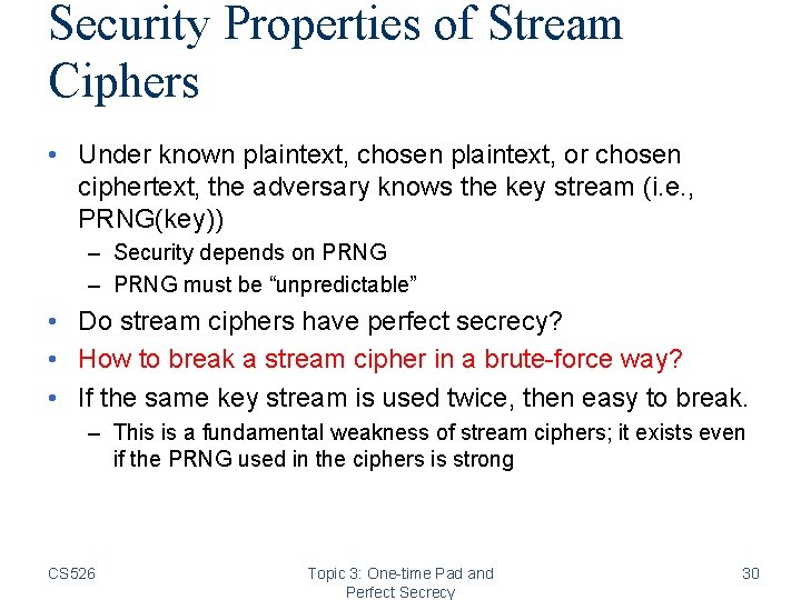 Security Properties of Stream Ciphers • Under known plaintext, chosen plaintext, or chosen ciphertext,