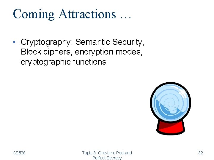 Coming Attractions … • Cryptography: Semantic Security, Block ciphers, encryption modes, cryptographic functions CS