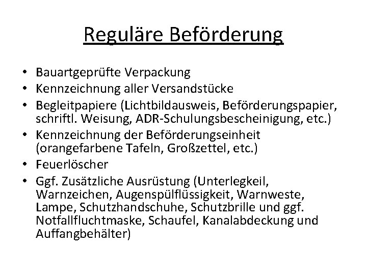 Reguläre Beförderung • Bauartgeprüfte Verpackung • Kennzeichnung aller Versandstücke • Begleitpapiere (Lichtbildausweis, Beförderungspapier, schriftl.