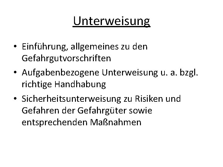 Unterweisung • Einführung, allgemeines zu den Gefahrgutvorschriften • Aufgabenbezogene Unterweisung u. a. bzgl. richtige