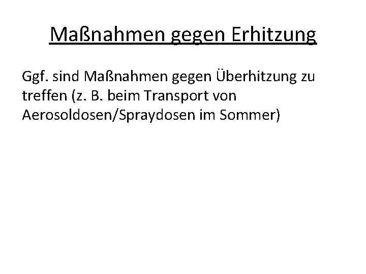 Maßnahmen gegen Erhitzung Ggf. sind Maßnahmen gegen Überhitzung zu treffen (z. B. beim Transport