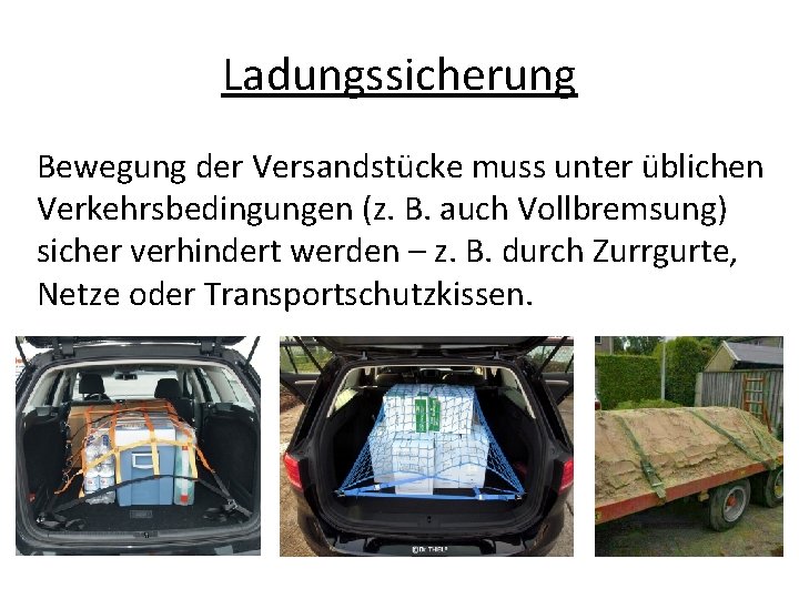 Ladungssicherung Bewegung der Versandstücke muss unter üblichen Verkehrsbedingungen (z. B. auch Vollbremsung) sicher verhindert