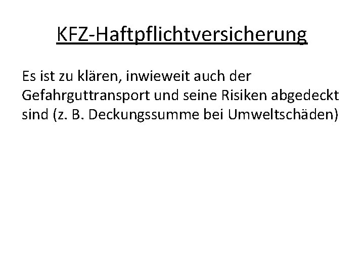 KFZ-Haftpflichtversicherung Es ist zu klären, inwieweit auch der Gefahrguttransport und seine Risiken abgedeckt sind